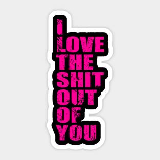 I love the shit out of you, Valentines Day gift idea Sticker